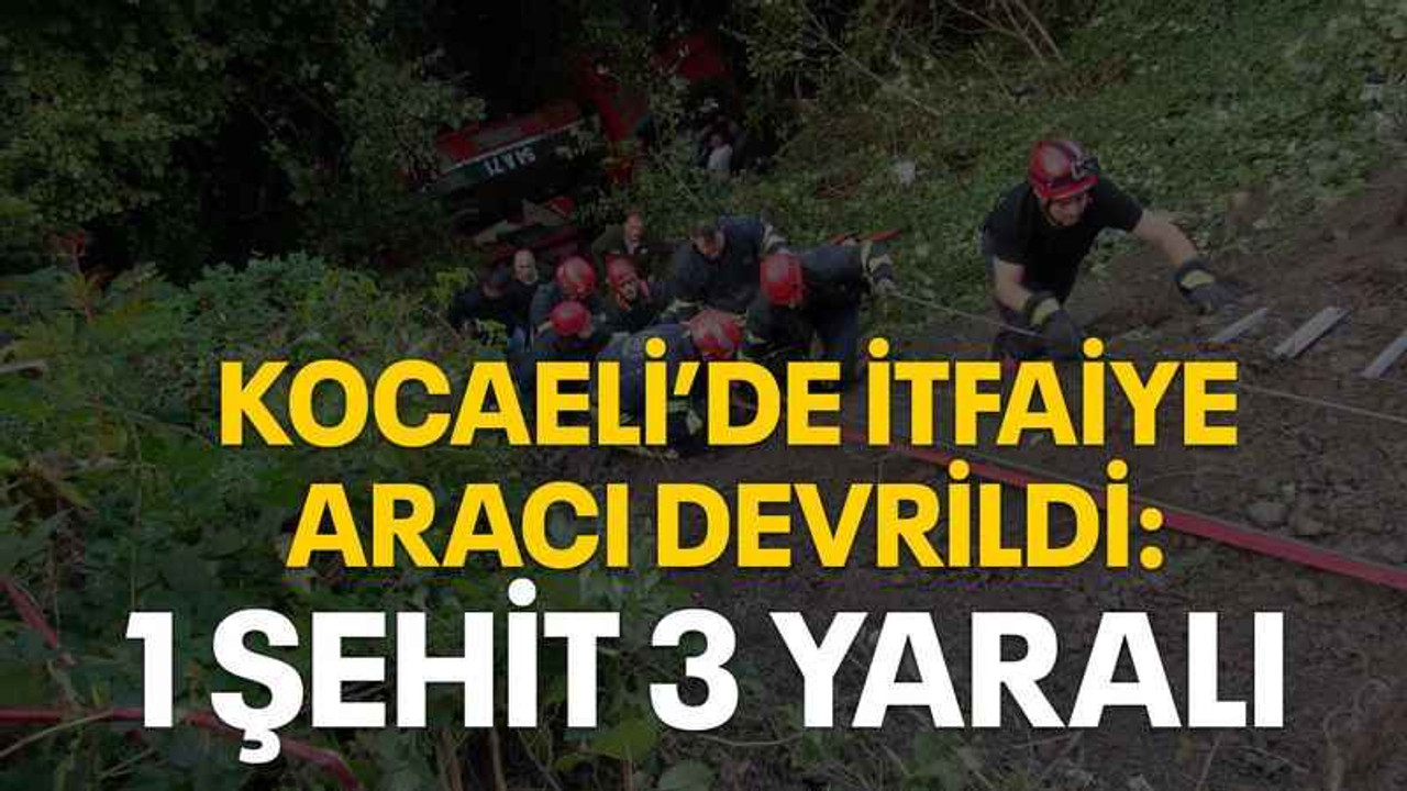 Kocaeli’de İtfaiye aracı devrildi: 1 Şehit 3 yaralı